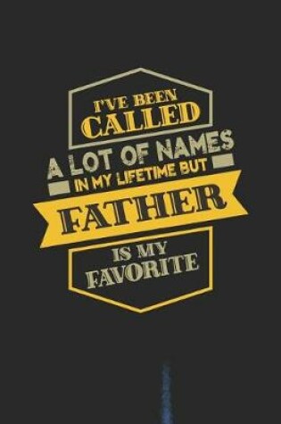 Cover of I've Been Called A Lot Of Names In My Lifetime But Father Is My Favorite