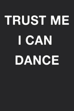 Cover of Trust Me I Can Dance