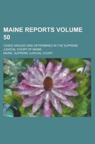 Cover of Maine Reports; Cases Argued and Determined in the Supreme Judicial Court of Maine Volume 50