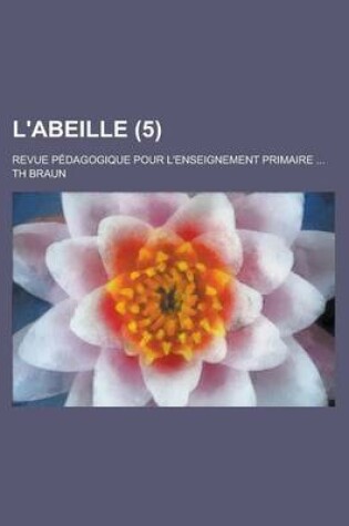 Cover of L'Abeille; Revue Pedagogique Pour L'Enseignement Primaire ... (5)