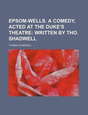 Book cover for Epsom-Wells. a Comedy, Acted at the Duke's Theatre