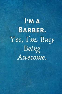 Book cover for I'm a Barber. Yes, I'm Busy Being Awesome.