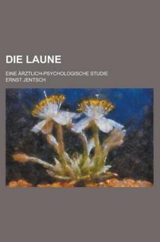 Cover of Die Laune; Eine Arztlich-Psychologische Studie