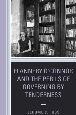 Cover of Flannery O'Connor and the Perils of Governing by Tenderness