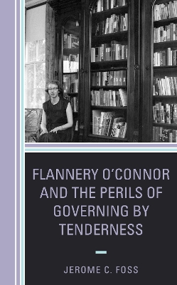 Cover of Flannery O'Connor and the Perils of Governing by Tenderness