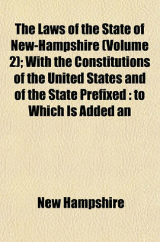 Cover of The Laws of the State of New-Hampshire (Volume 2); With the Constitutions of the United States and of the State Prefixed