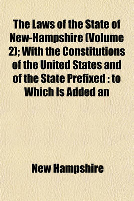 Book cover for The Laws of the State of New-Hampshire (Volume 2); With the Constitutions of the United States and of the State Prefixed