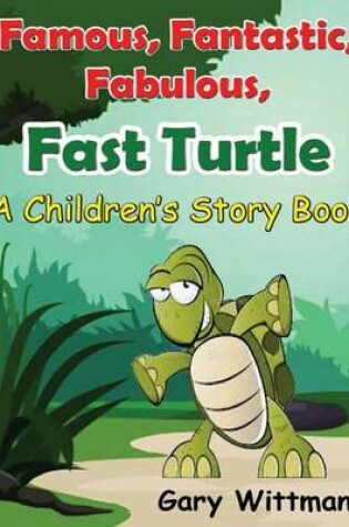 Cover of Famous, Fantastic, Fabulous, Fast Turtle--A Children Story Book