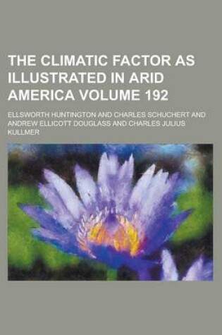 Cover of The Climatic Factor as Illustrated in Arid America Volume 192