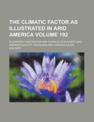 Book cover for The Climatic Factor as Illustrated in Arid America Volume 192