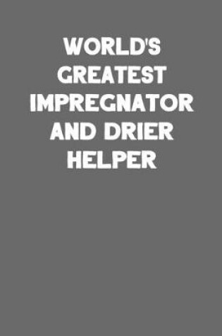Cover of World's Greatest Impregnater and Drier Helper