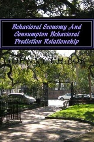 Cover of Behavioral Economy And Consumpton Behavioral Prediction Relationship