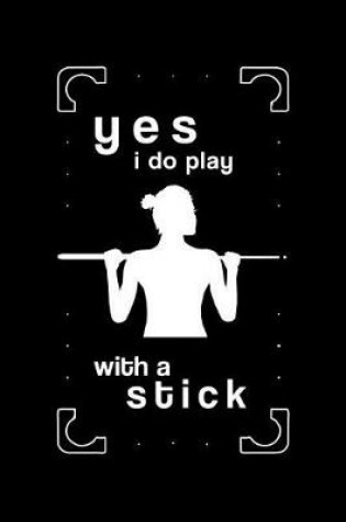 Cover of Yes I Do Play with a Stick