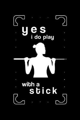 Book cover for Yes I Do Play with a Stick
