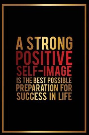 Cover of A Strong Positive Self-Image Is the Best Possible Preparation for Success in Lif