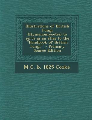 Book cover for Illustrations of British Fungi (Hymenomycetes) to Serve as an Atlas to the Handbook of British Fungi