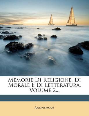 Book cover for Memorie Di Religione, Di Morale E Di Letteratura, Volume 2...