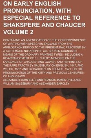 Cover of On Early English Pronunciation, with Especial Reference to Shakspere and Chaucer; Containing an Investigation of the Correspondence of Writing with Sp