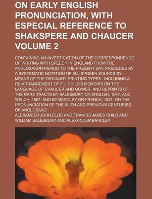 Book cover for On Early English Pronunciation, with Especial Reference to Shakspere and Chaucer; Containing an Investigation of the Correspondence of Writing with Sp