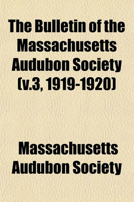 Book cover for The Bulletin of the Massachusetts Audubon Society (V.3, 1919-1920)