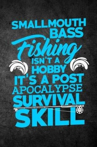 Cover of Smallmouth Bass Fishing Isn't A Hobby It's A Post Apocalypse Survival Skill