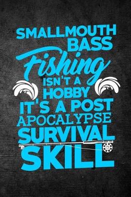 Book cover for Smallmouth Bass Fishing Isn't A Hobby It's A Post Apocalypse Survival Skill