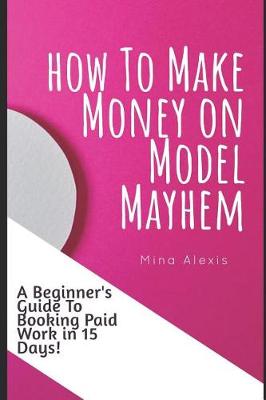 Book cover for How To Make Money on Model Mayhem in 15 Days