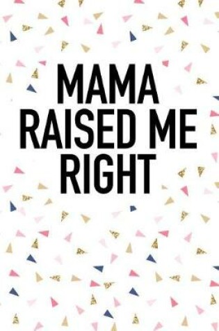 Cover of Mama Raised Me Right