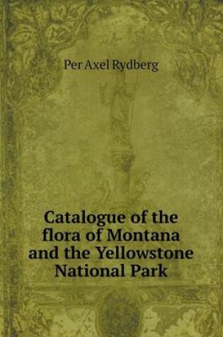 Cover of Catalogue of the flora of Montana and the Yellowstone National Park