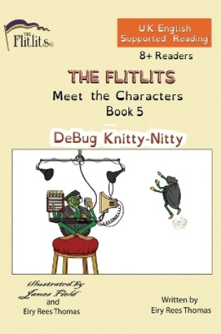 Cover of THE FLITLITS, Meet the Characters, Book 5, DeBug Knitty-Nitty, 8+Readers, U.K. English, Supported Reading