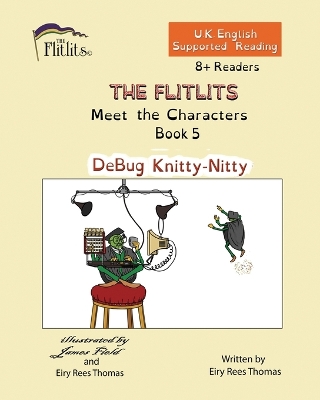 Cover of THE FLITLITS, Meet the Characters, Book 5, DeBug Knitty-Nitty, 8+Readers, U.K. English, Supported Reading