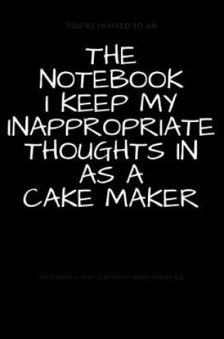Cover of The Notebook I Keep My Inappropriate Thoughts In As A Cake Maker