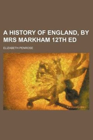 Cover of A History of England, by Mrs Markham 12th Ed