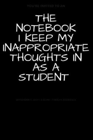 Cover of The Notebook I Keep My Inappropriate Thoughts In As A Student