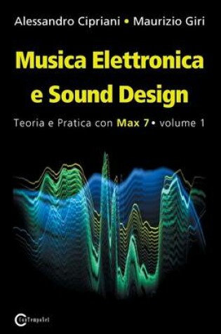 Cover of Musica Elettronica e Sound Design - Teoria e Pratica con Max 7 - Volume 1 (Terza Edizione)