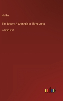 Book cover for The Bores; A Comedy in Three Acts