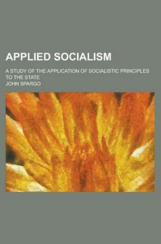 Cover of Applied Socialism; A Study of the Application of Socialistic Principles to the State