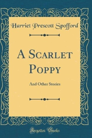 Cover of A Scarlet Poppy: And Other Stories (Classic Reprint)