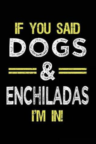 Cover of If You Said Dogs & Enchiladas I'm In
