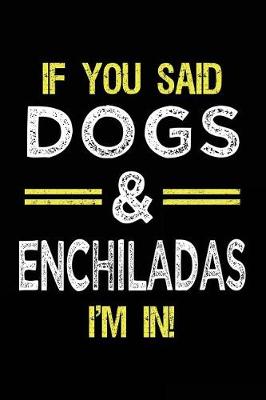 Book cover for If You Said Dogs & Enchiladas I'm In