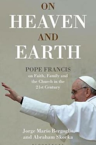 Cover of On Heaven and Earth - Pope Francis on Faith, Family and the Church in the 21st Century