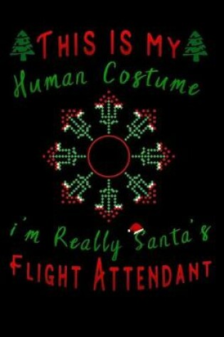 Cover of this is my human costume im really santa's Flight Attendant