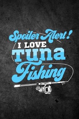 Book cover for Spoiler Alert I Love Tuna Fishing