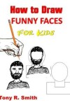 Book cover for How to Draw Funny Faces for Kids
