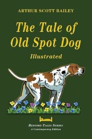 Cover of The Tale of Old Dog Spot - Illustrated