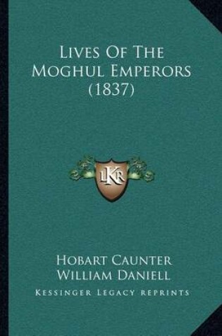 Cover of Lives of the Moghul Emperors (1837)