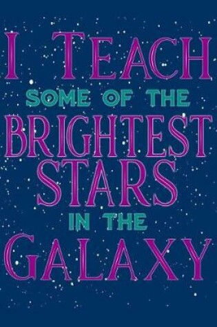 Cover of I Teach Some Of The Brightest Stars In The Galaxy