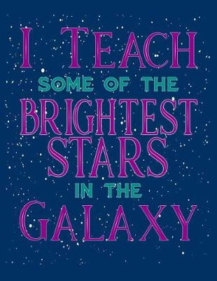 Book cover for I Teach Some Of The Brightest Stars In The Galaxy