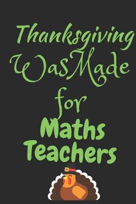 Book cover for Thanksgiving Was Made For Math Teachers