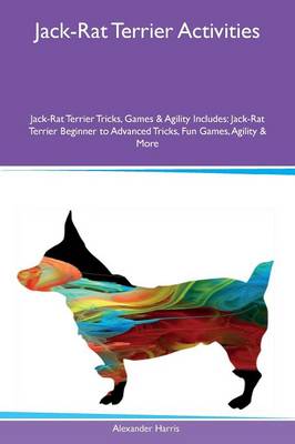 Book cover for Jack-Rat Terrier Activities Jack-Rat Terrier Tricks, Games & Agility Includes